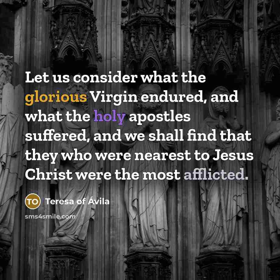 “Let us consider what the glorious Virgin endured, and what…” quote by Teresa of Avila