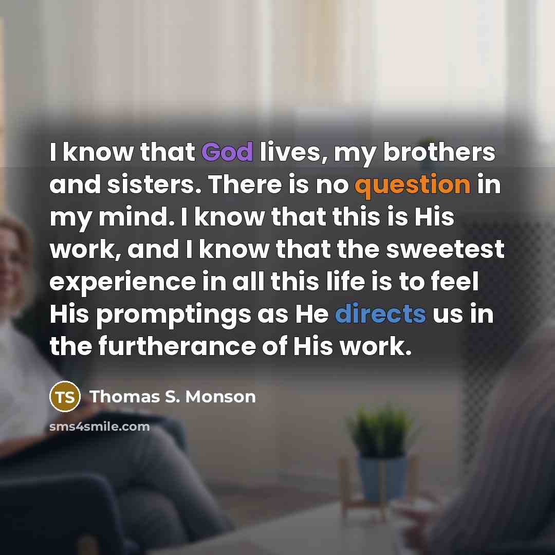 “I know that God lives, my brothers and sisters. There…” quote by Thomas S. Monson