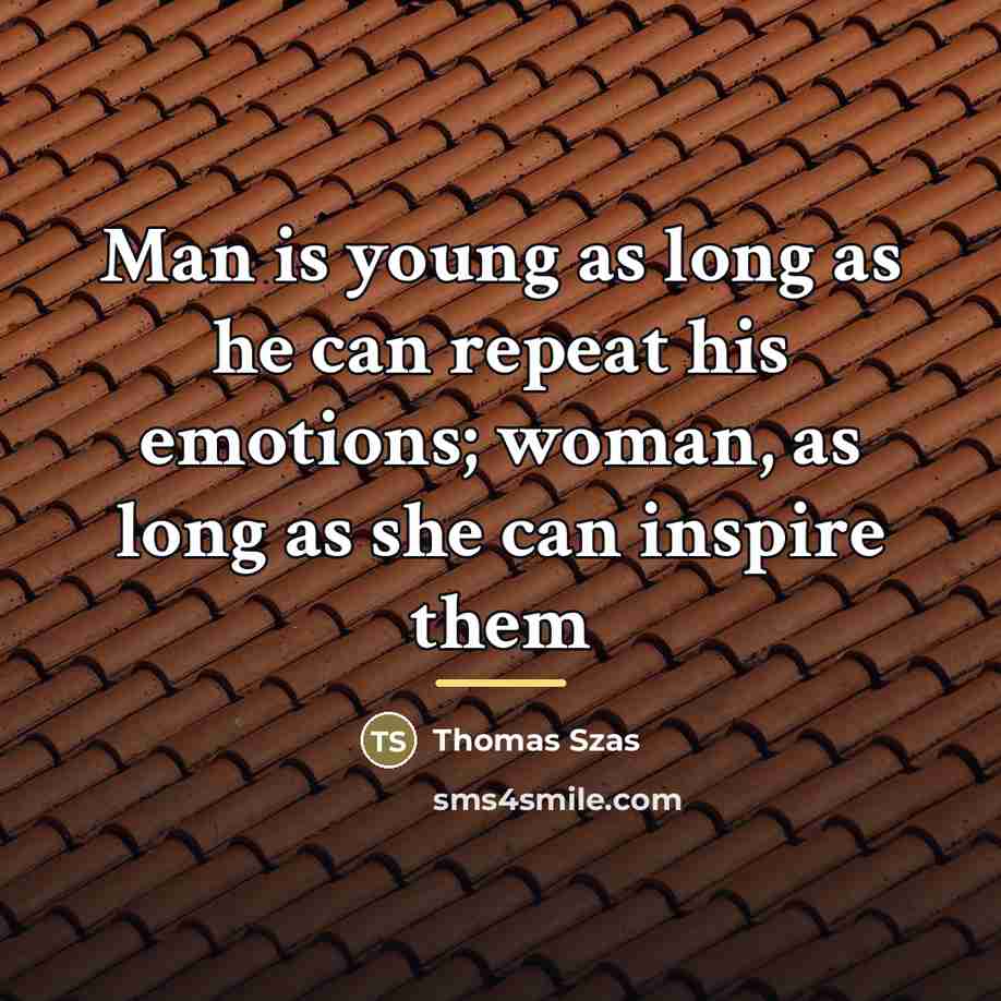 “Man is young as long as he can repeat his…” quote by Anonymous