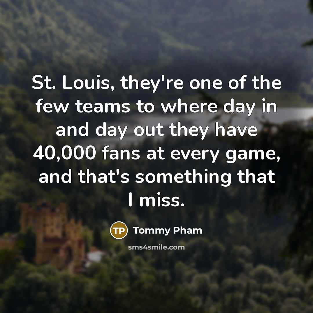 “St. Louis, they're one of the few teams to where…” quote by Tommy Pham