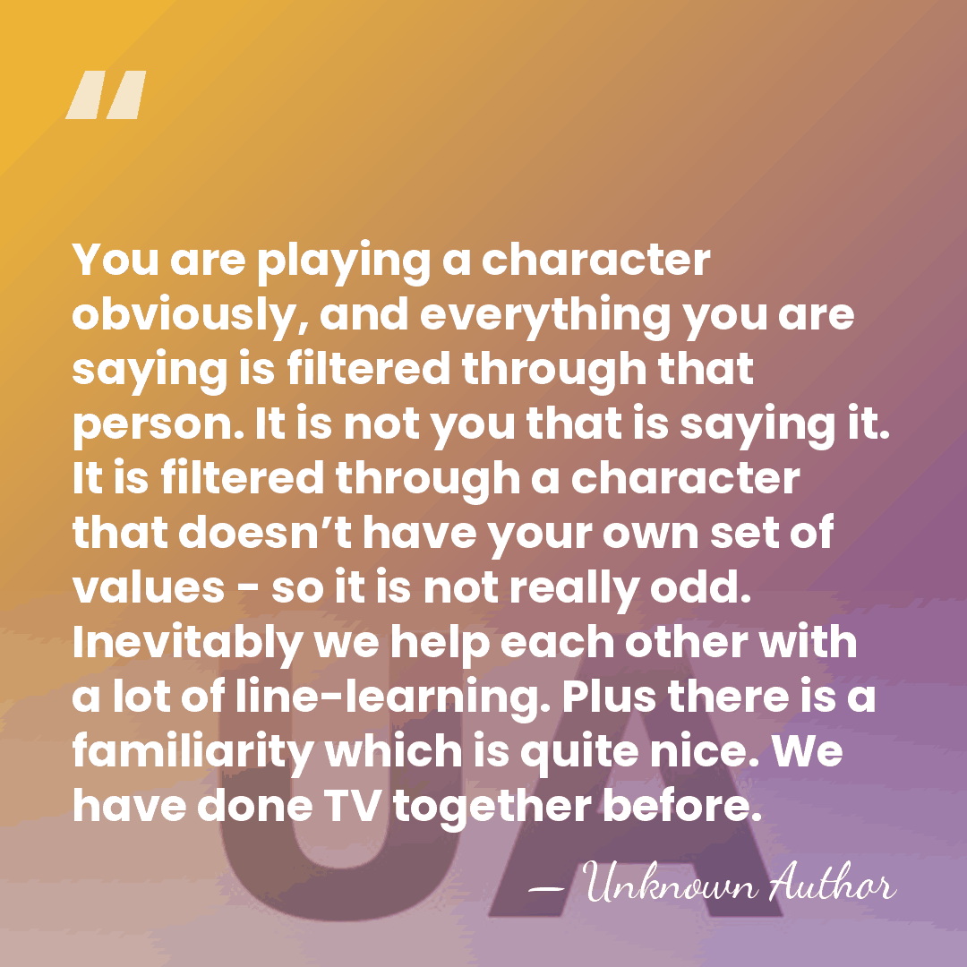 You are playing a character obviously, and everything you are saying is&hellip; - Unknown Author