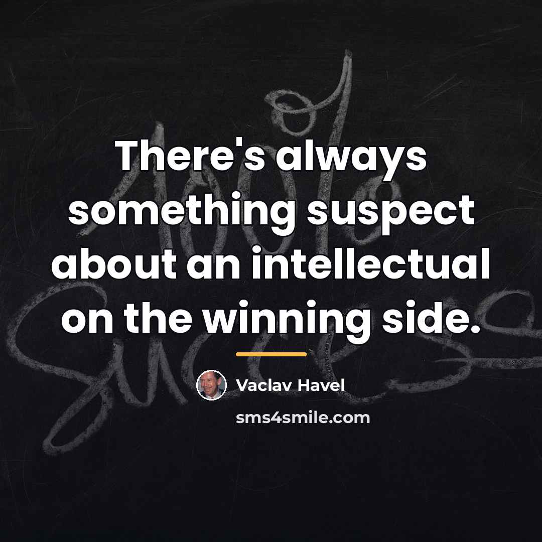 “There's always something suspect about an intellectual on the winning…” quote by Vaclav Havel