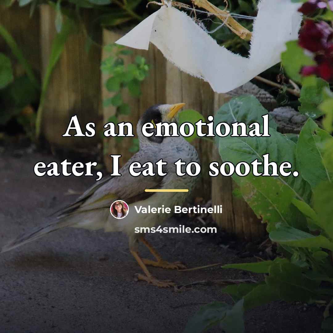 “As an emotional eater, I eat to soothe.…” quote by Valerie Bertinelli