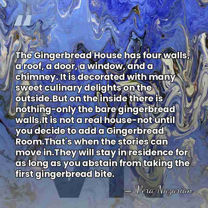 The Gingerbread House has four walls, a roof, a door, a window,&hellip; - Vera Nazarian