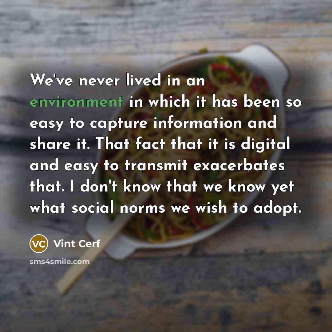 “We've never lived in an environment in which it has…” quote by Vint Cerf