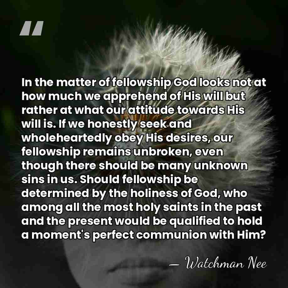 In the matter of fellowship God looks not at how much we&hellip; - Watchman Nee