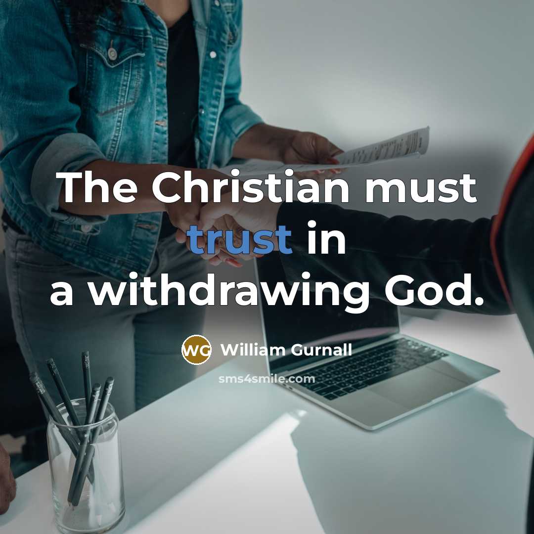 “The Christian must trust in a withdrawing God.…” quote by William Gurnall