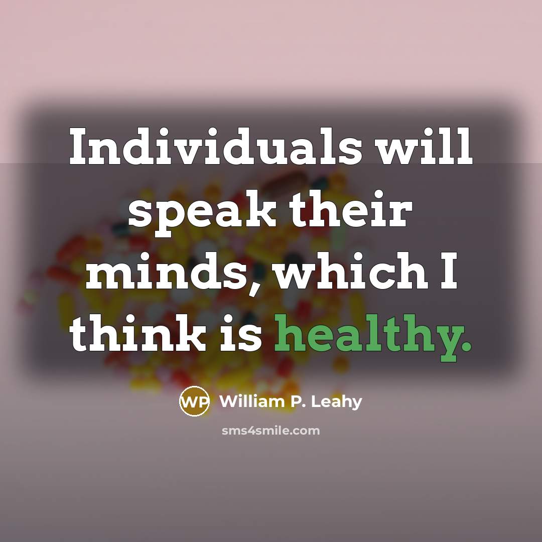 “Individuals will speak their minds, which I think is healthy.…” quote by William P. Leahy