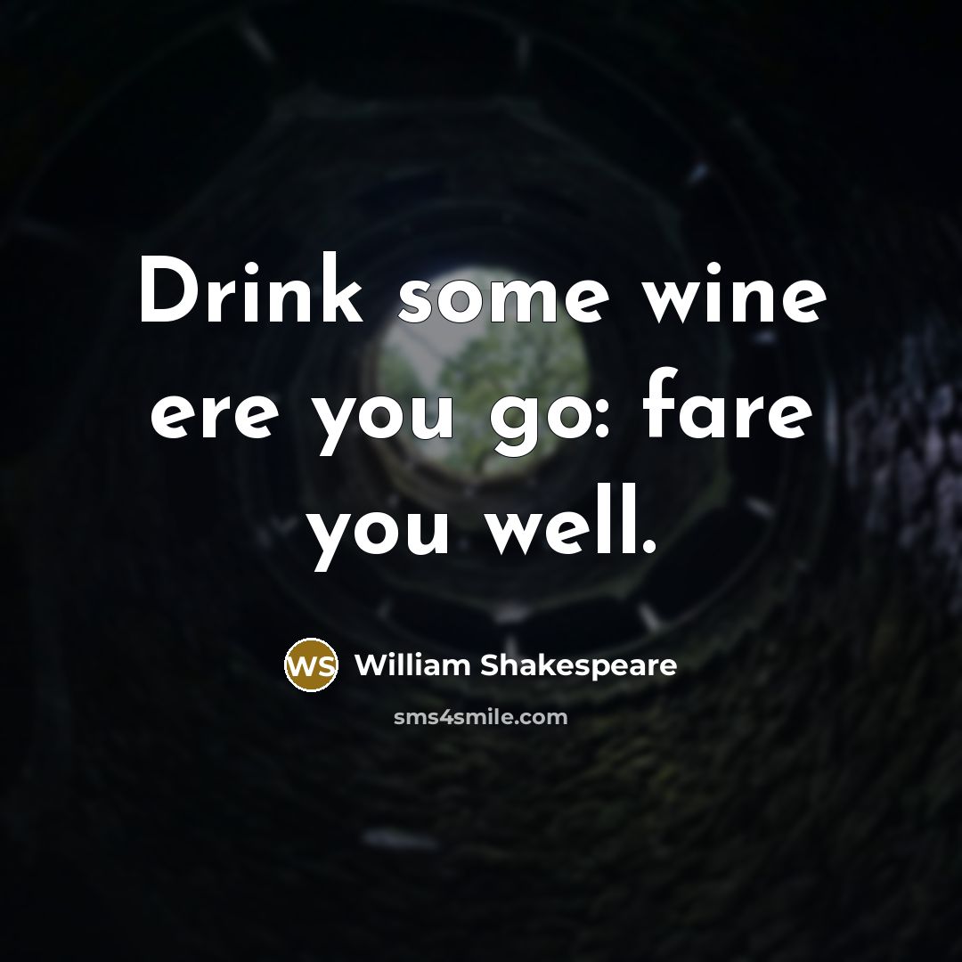 “Drink some wine ere you go: fare you well.…” quote by William Shakespeare