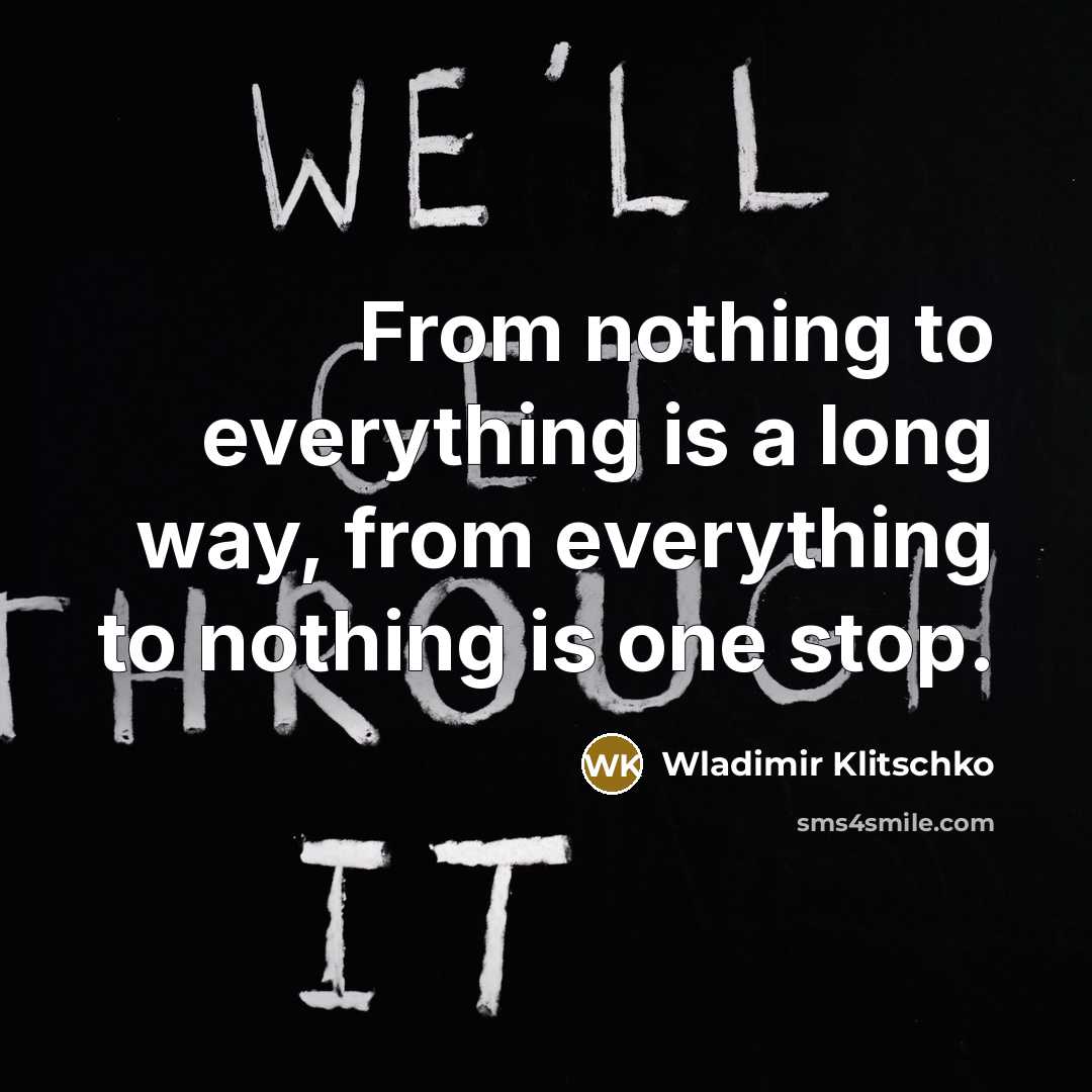 “From nothing to everything is a long way, from everything…” quote by Wladimir Klitschko
