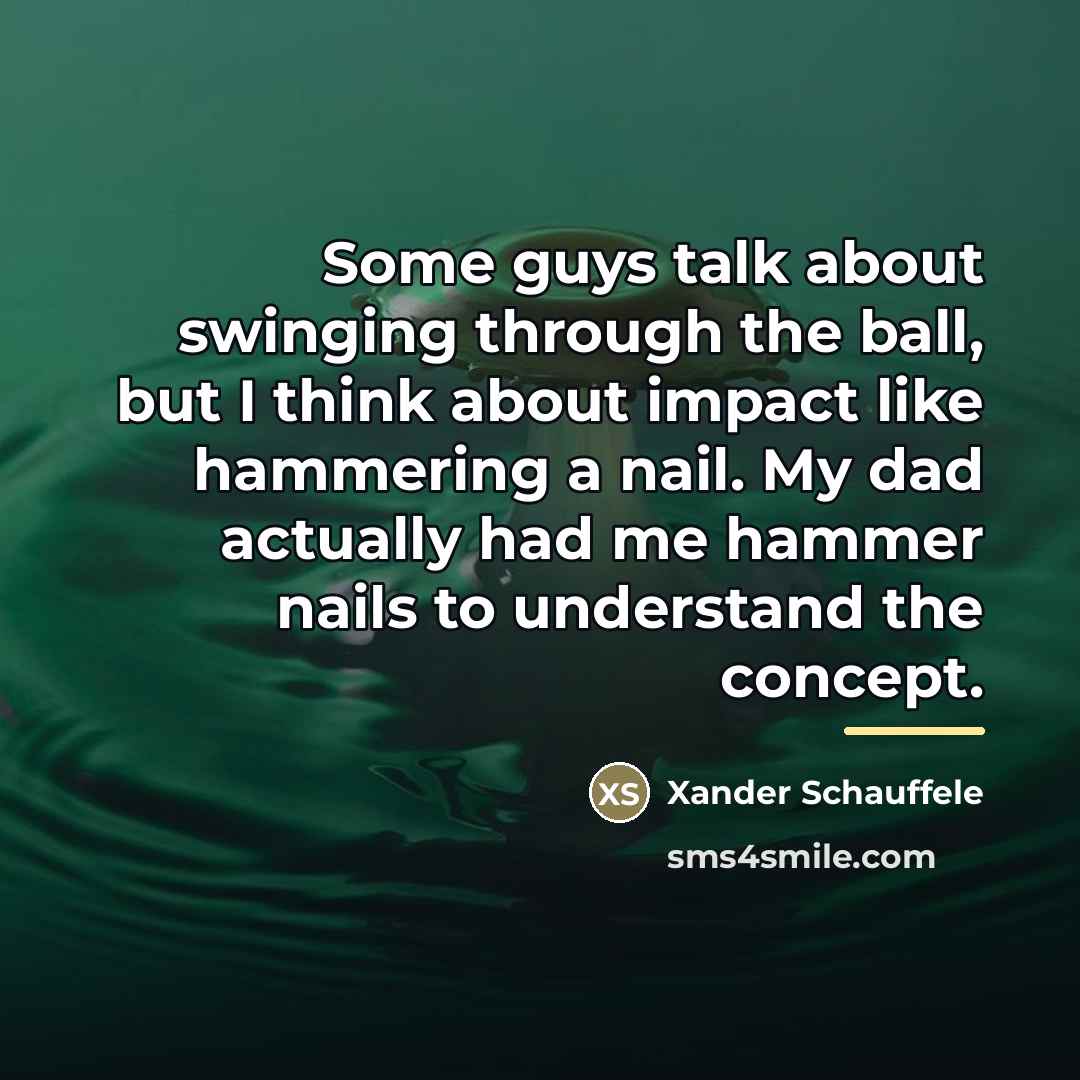 “Some guys talk about swinging through the ball, but I…” quote by Xander Schauffele
