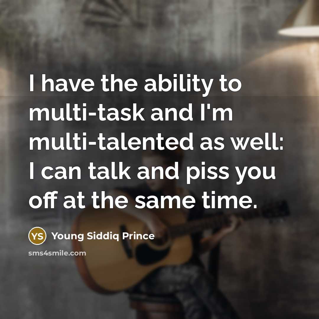 “I have the ability to multi-task and I'm multi-talented as…” quote by Young Siddiq Prince