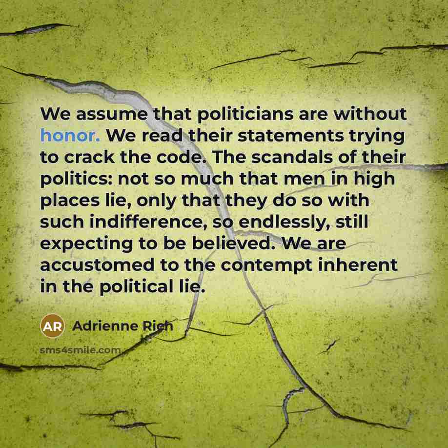 “We assume that politicians are without honor. We read their…” quote by Adrienne Rich