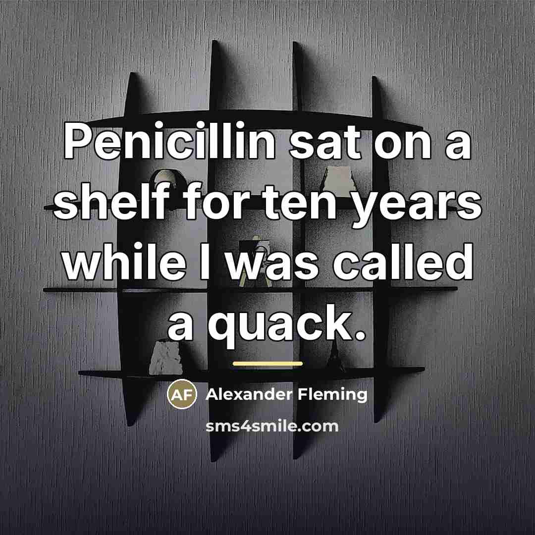 “Penicillin sat on a shelf for ten years while I…” quote by Alexander Fleming