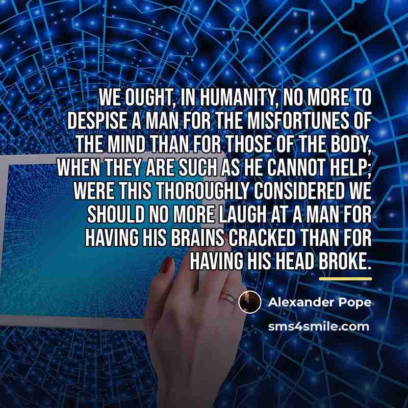 “We ought, in humanity, no more to despise a man…” quote by Alexander Pope