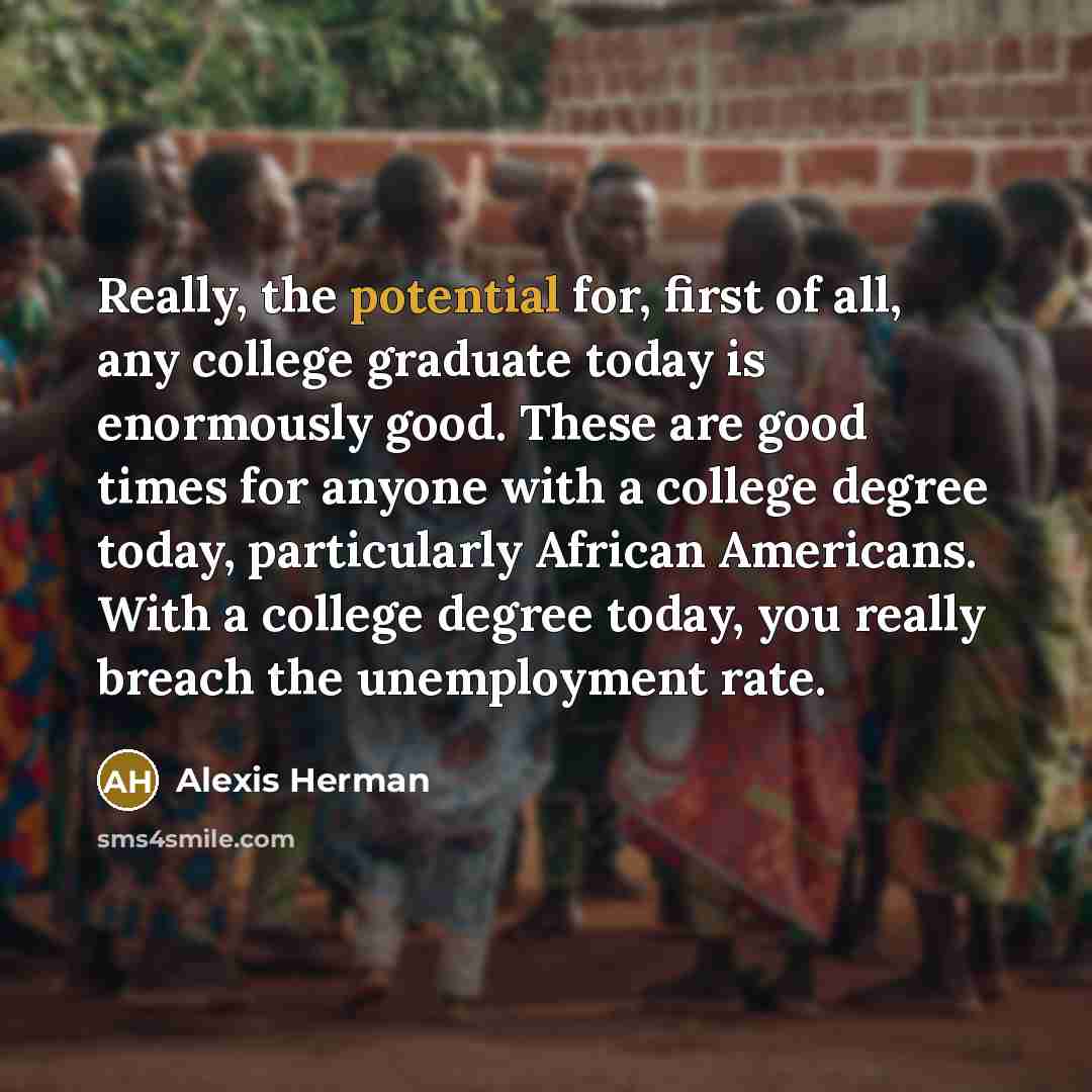 “Really, the potential for, first of all, any college graduate…” quote by Alexis Herman