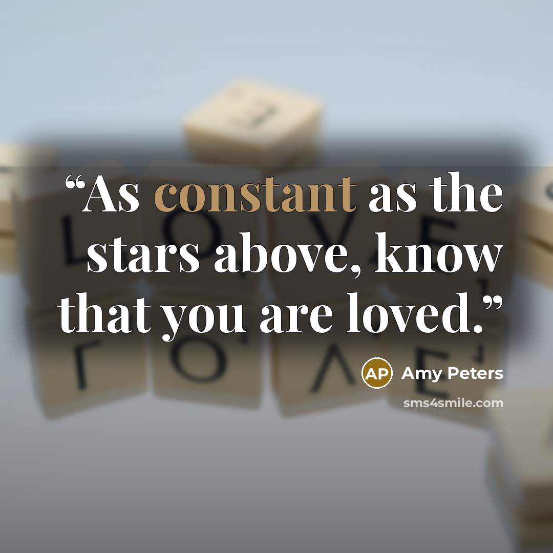“As constant as the stars above, know that you are loved.” quote by Amy Peters