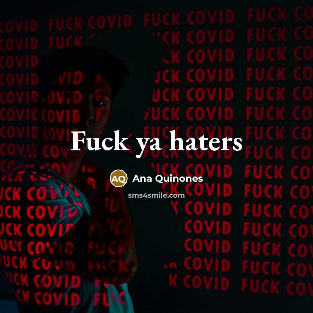 “Fuck ya haters” quote by Ana Quinones