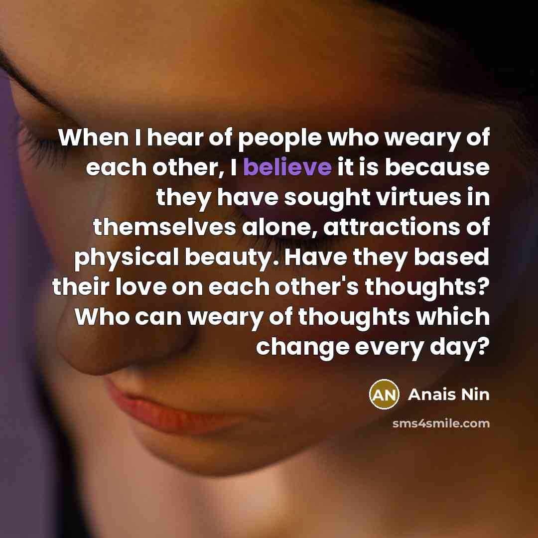 “When I hear of people who weary of each other,…” quote by Anais Nin