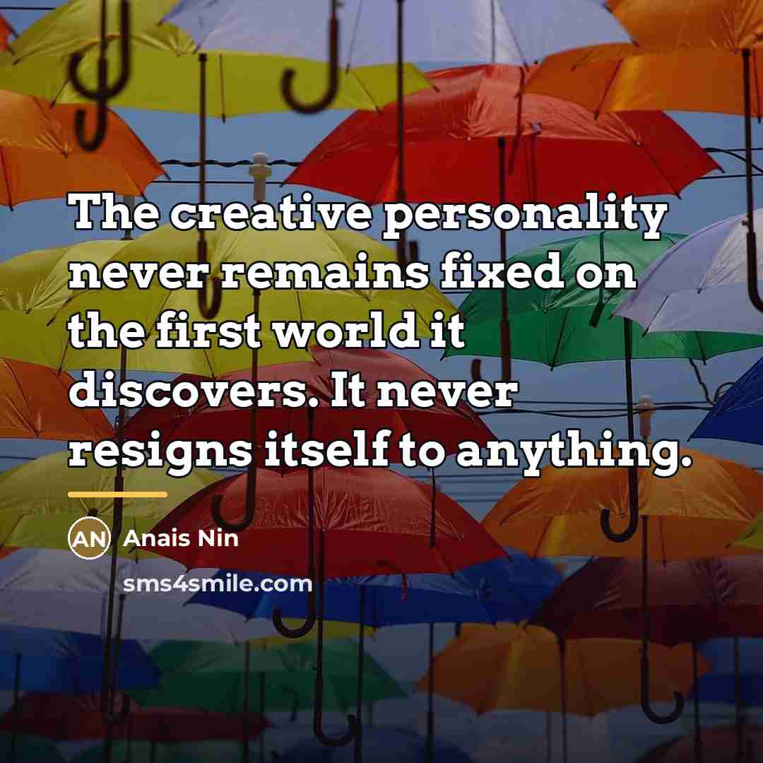 “The creative personality never remains fixed on the first world…” quote by Anais Nin