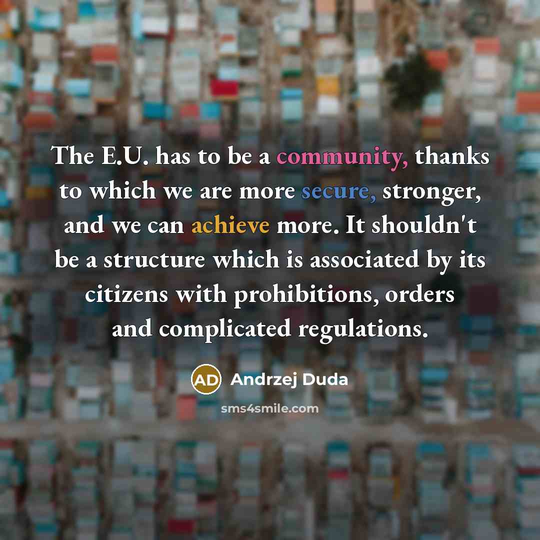 “The E.U. has to be a community, thanks to which…” quote by Andrzej Duda