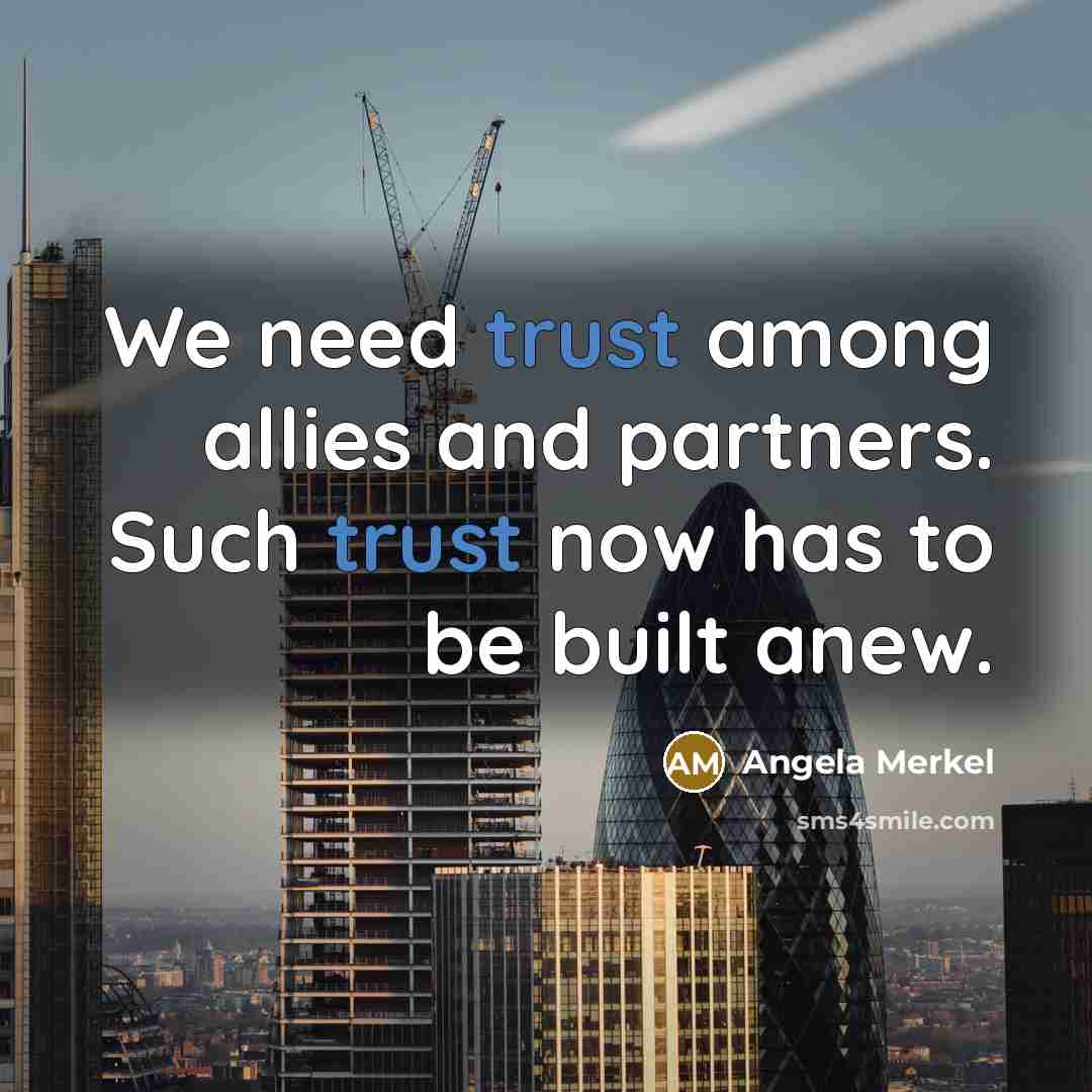 “We need trust among allies and partners. Such trust now…” quote by Angela Merkel