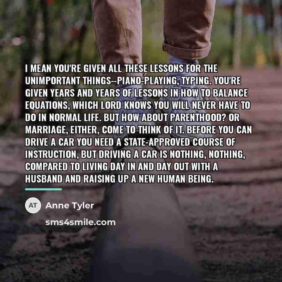 “I mean you're given all these lessons for the unimportant…” quote by Anne Tyler