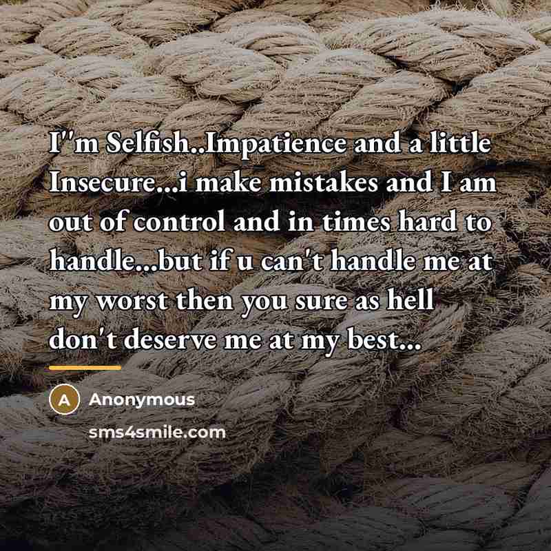 “I''m Selfish..Impatience and a little Insecure...i make mistakes and I…” quote by Anonymous