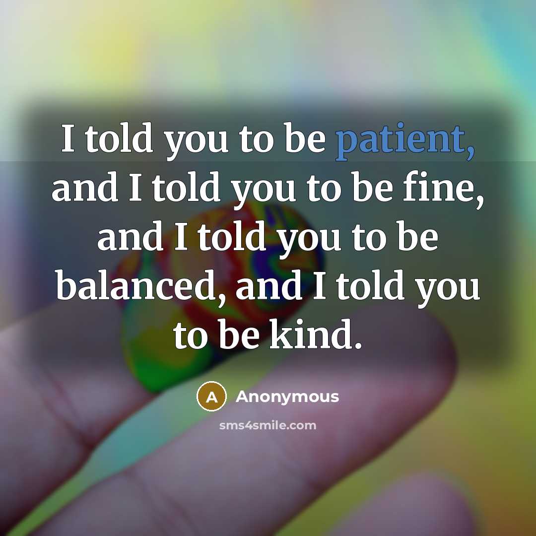 “I told you to be patient, and I told you…” quote by Anonymous
