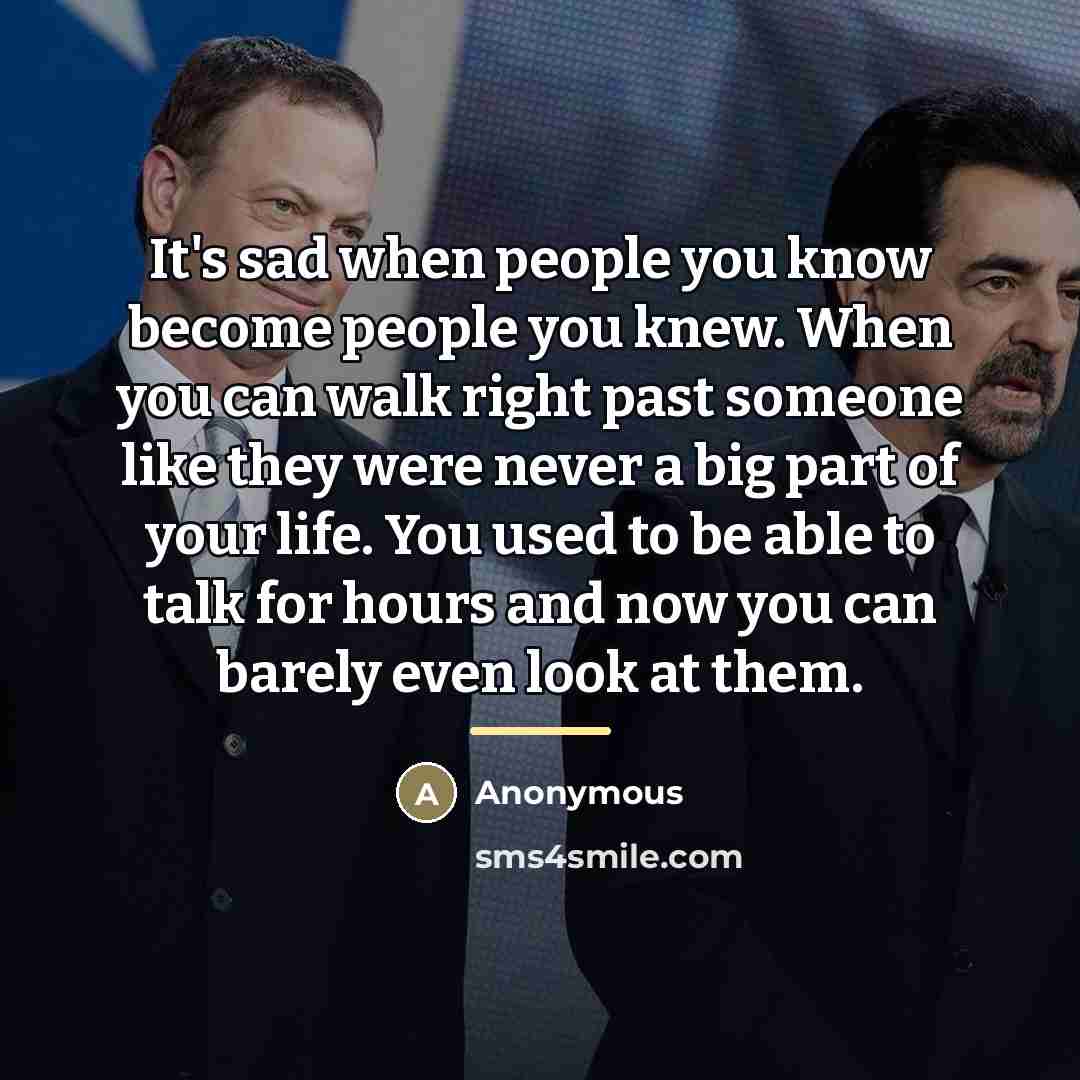 “It's sad when people you know become people you knew.…” quote by Anonymous
