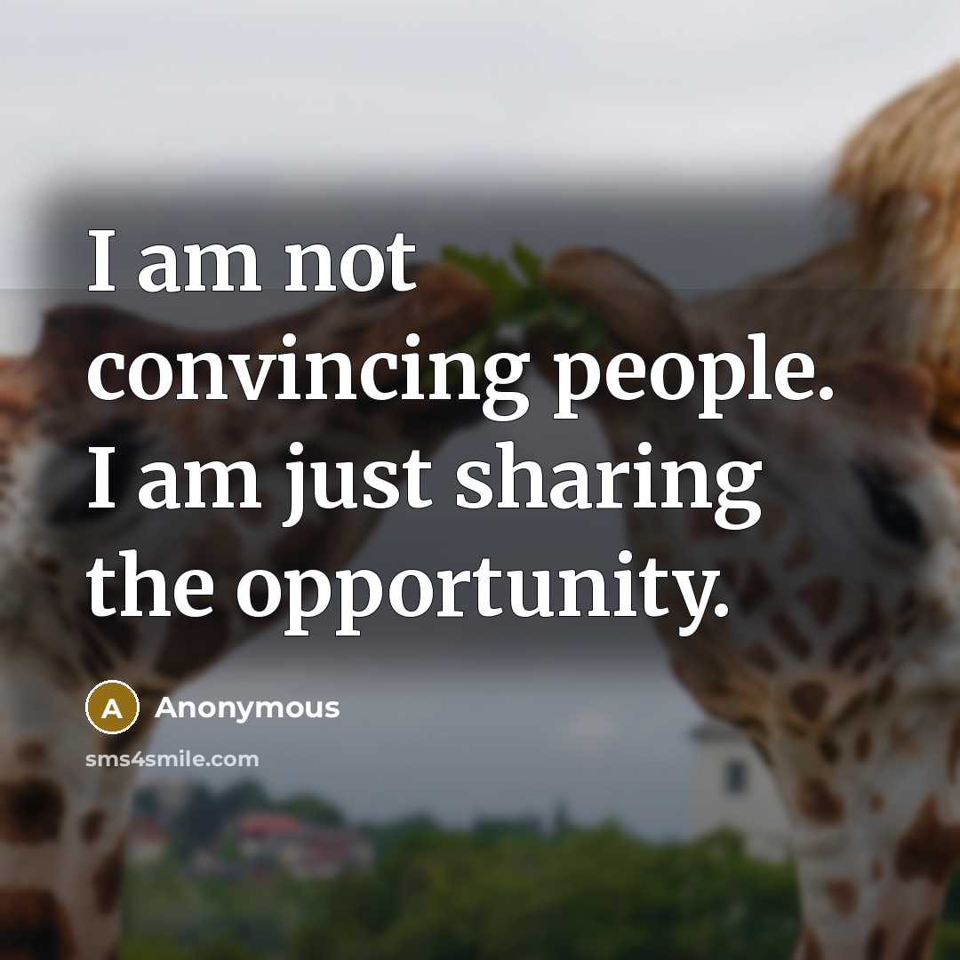 “I am not convincing people. I am just sharing the…” quote by Anonymous
