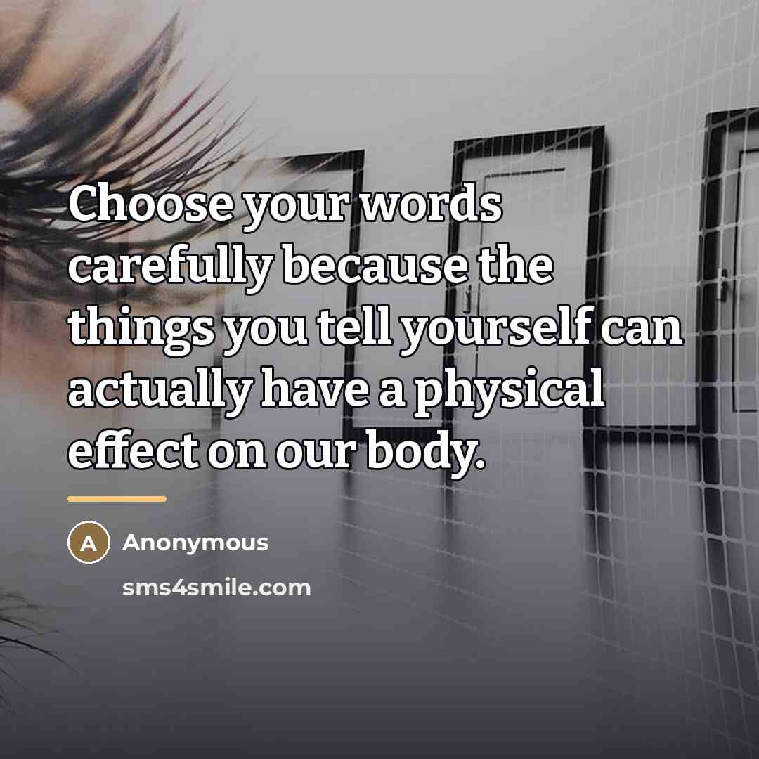 “Choose your words carefully because the things you tell yourself…” quote by Anonymous