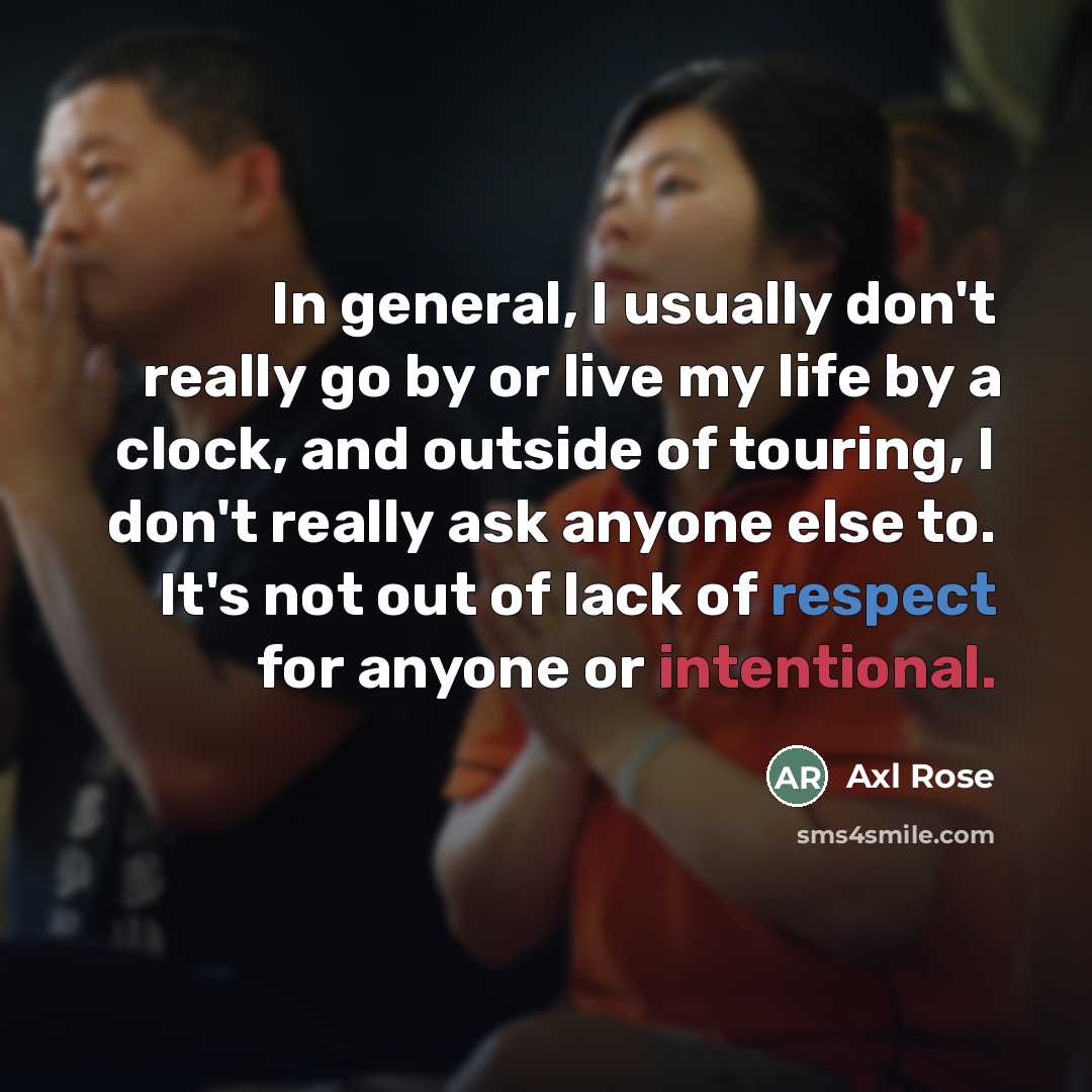 “In general, I usually don't really go by or live…” quote by Axl Rose