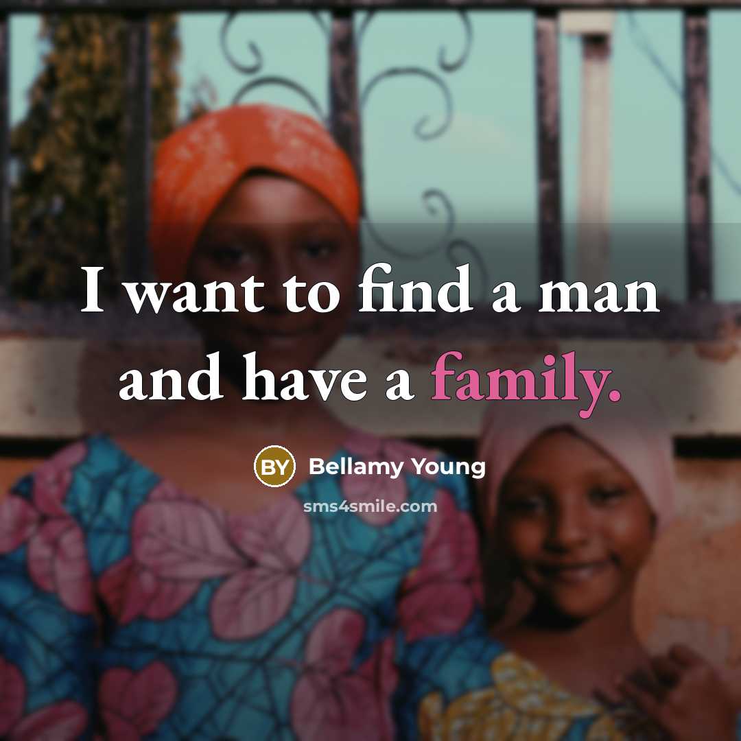 “I want to find a man and have a family.…” quote by Bellamy Young