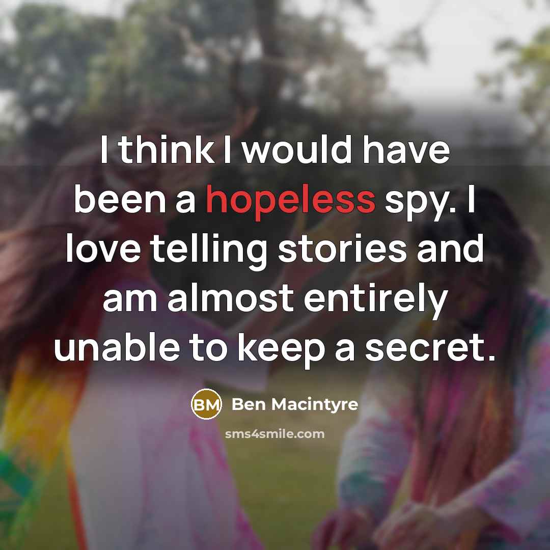 “I think I would have been a hopeless spy. I…” quote by Ben Macintyre