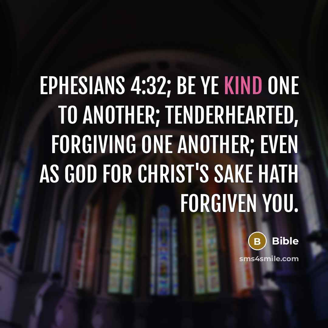 “Ephesians 4:32; Be ye kind one to another; tenderhearted, forgiving…” quote by Bible