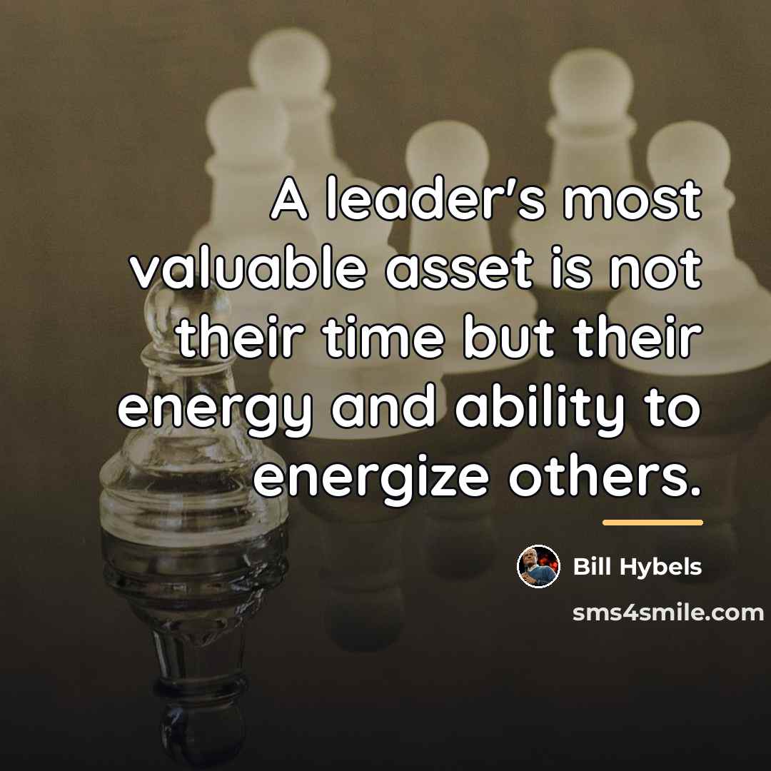 “A leader's most valuable asset is not their time but…” quote by Bill Hybels