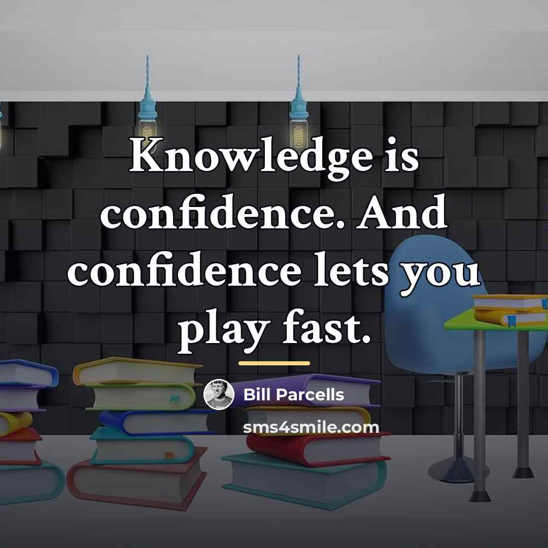 “Knowledge is confidence. And confidence lets you play fast.…” quote by Bill Parcells