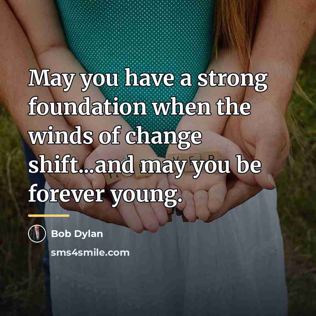 “May you have a strong foundation when the winds of…” quote by Bob Dylan