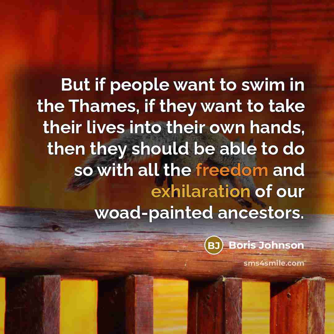 “But if people want to swim in the Thames, if…” quote by Boris Johnson