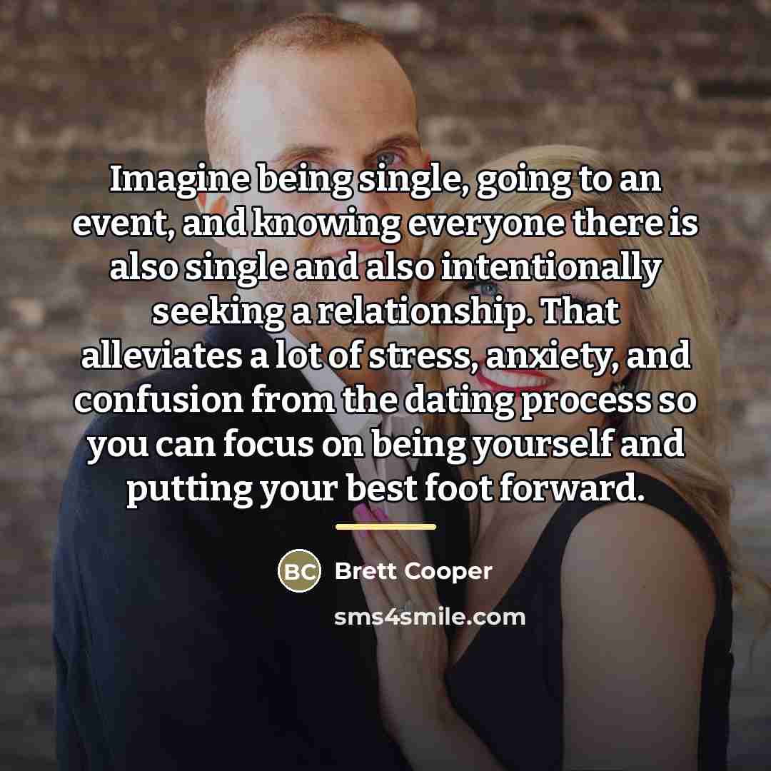 “Imagine being single, going to an event, and knowing everyone…” quote by Brett Cooper