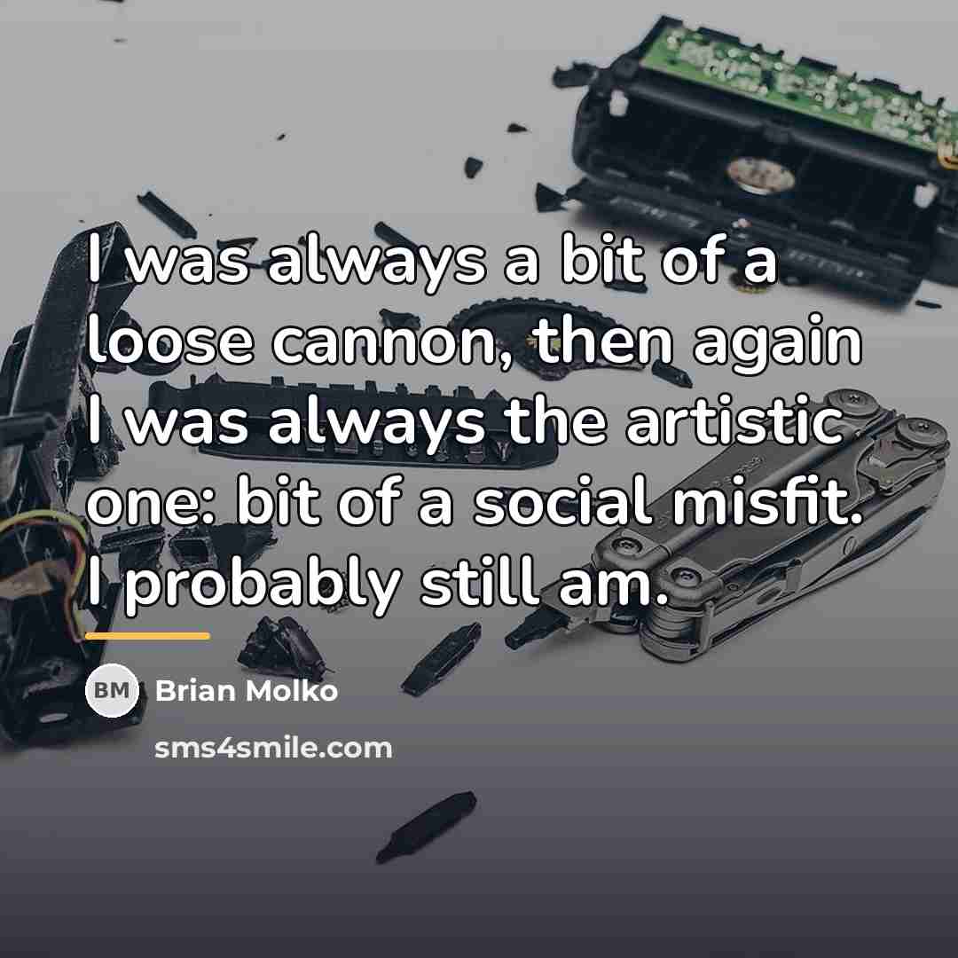 “I was always a bit of a loose cannon, then…” quote by Brian Molko