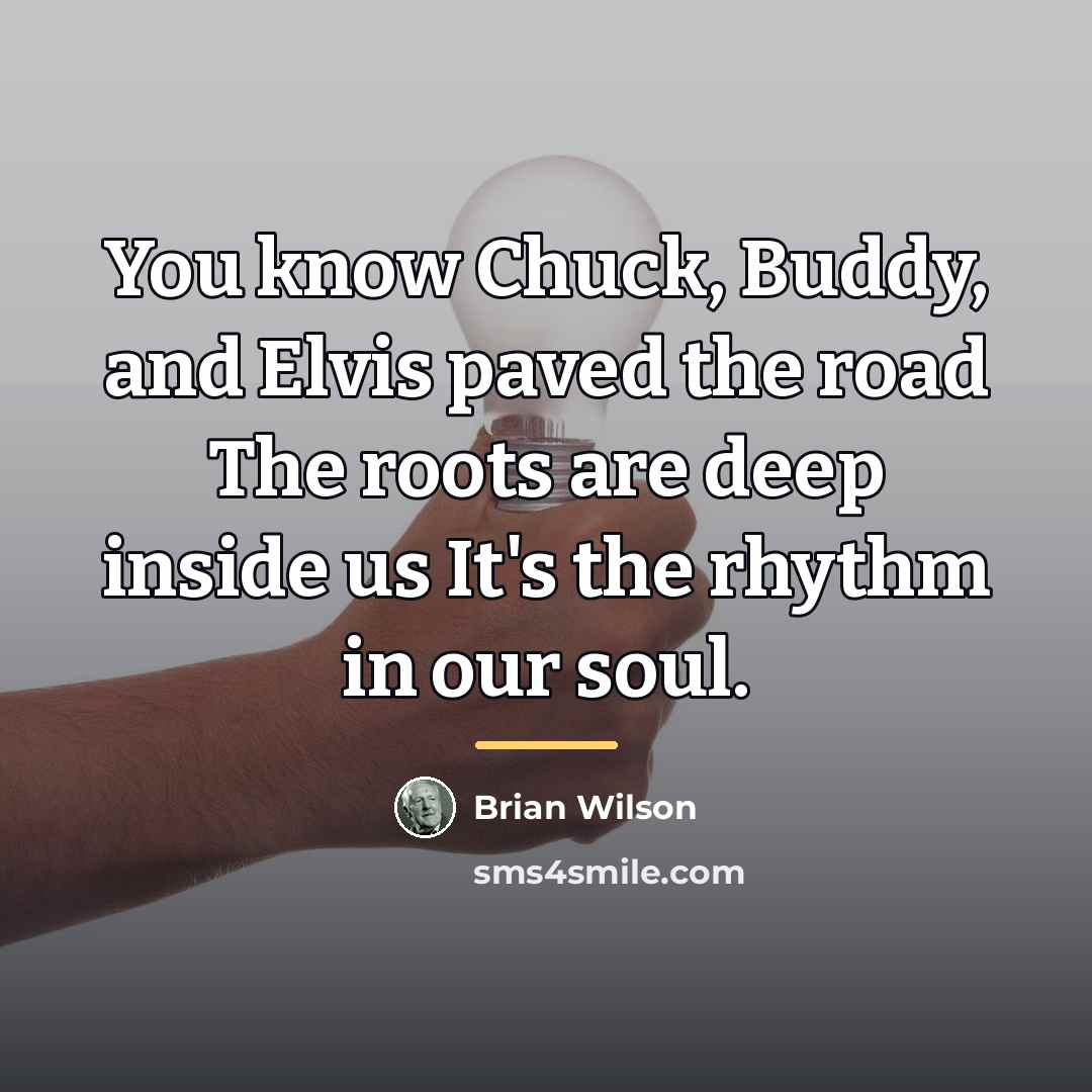 “You know Chuck, Buddy, and Elvis paved the road The…” quote by Brian Wilson