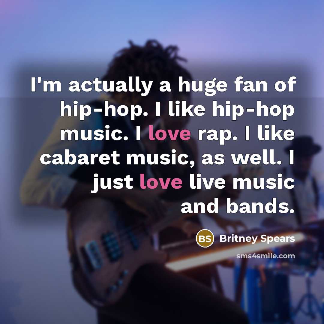“I'm actually a huge fan of hip-hop. I like hip-hop…” quote by Britney Spears
