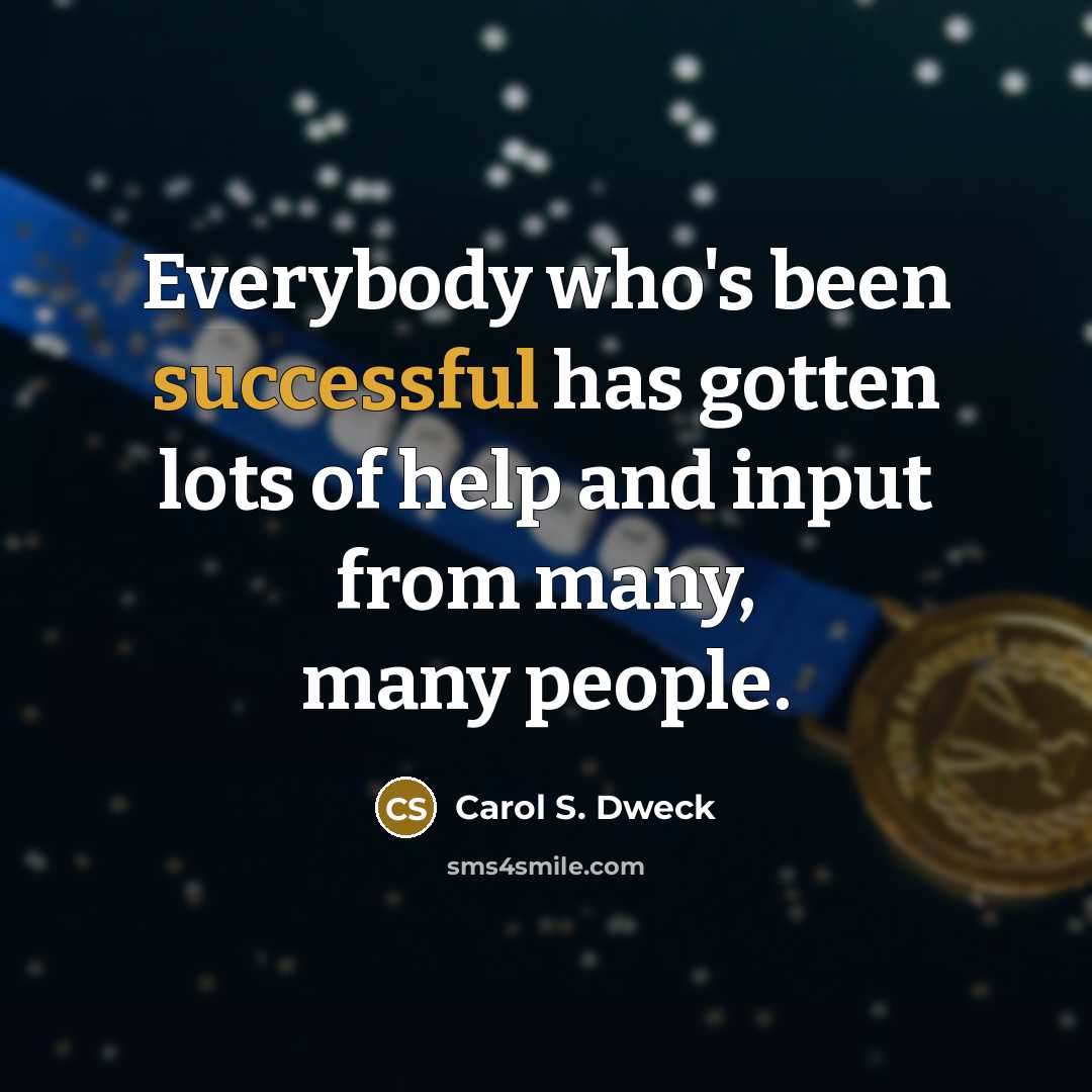 “Everybody who's been successful has gotten lots of help and…” quote by Carol S. Dweck