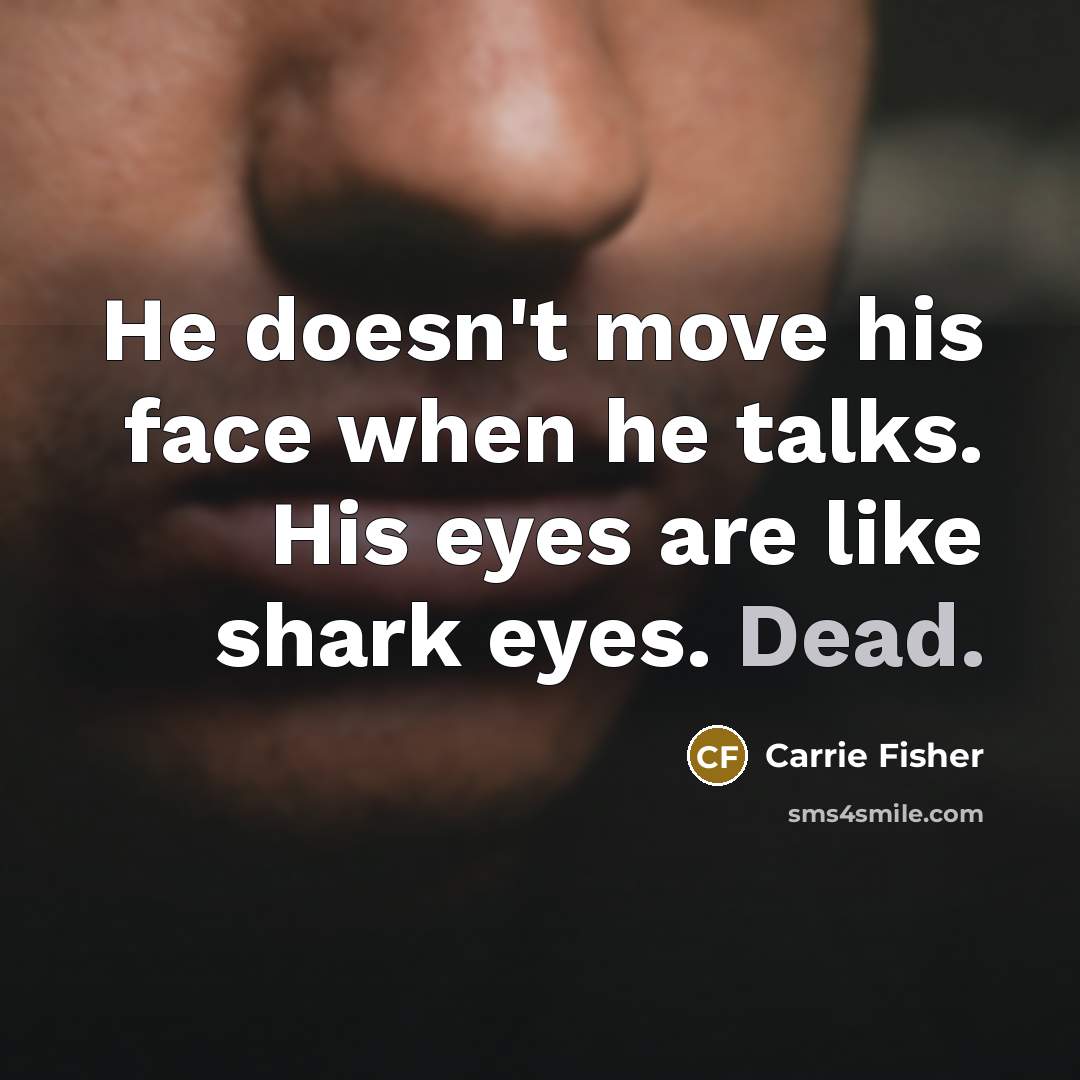 “He doesn't move his face when he talks. His eyes…” quote by Carrie Fisher