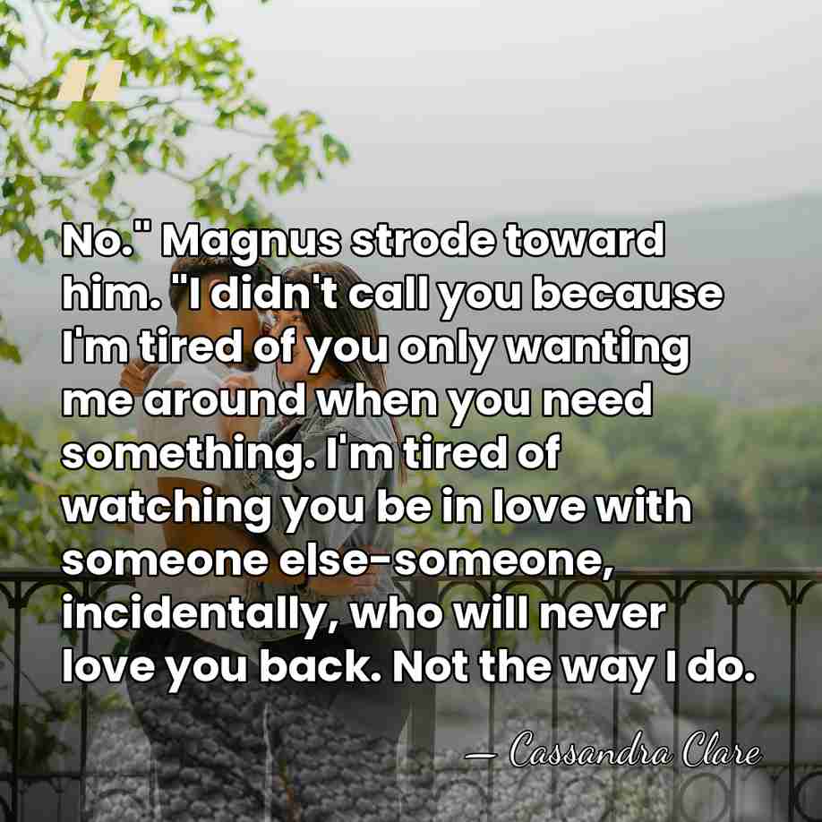 No." Magnus strode toward him. "I didn't call you because I'm tired&hellip; - Cassandra Clare