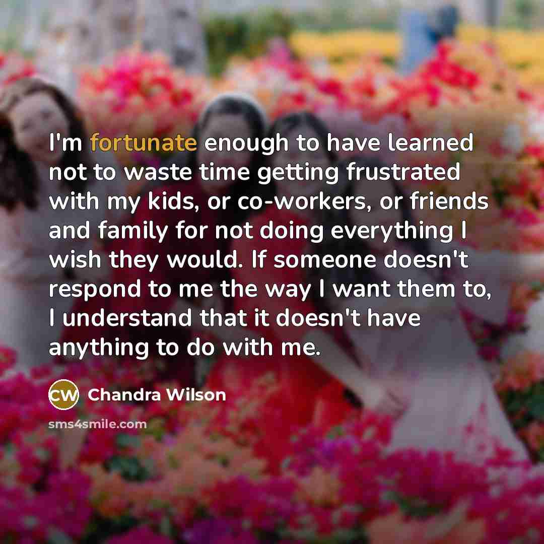 “I'm fortunate enough to have learned not to waste time…” quote by Chandra Wilson