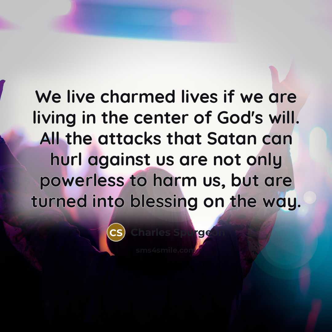 “We live charmed lives if we are living in the…” quote by Charles Spurgeon