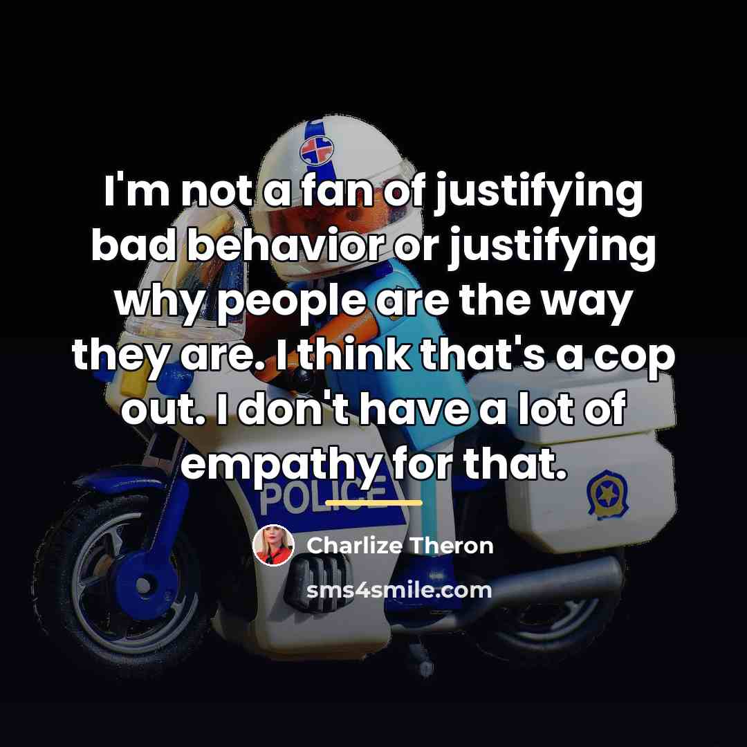 “I'm not a fan of justifying bad behavior or justifying…” quote by Charlize Theron